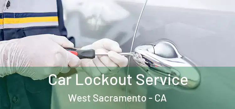 Car Lockout Service West Sacramento - CA