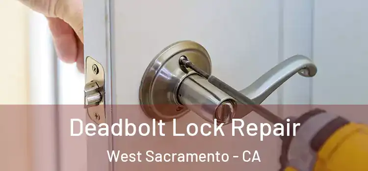 Deadbolt Lock Repair West Sacramento - CA