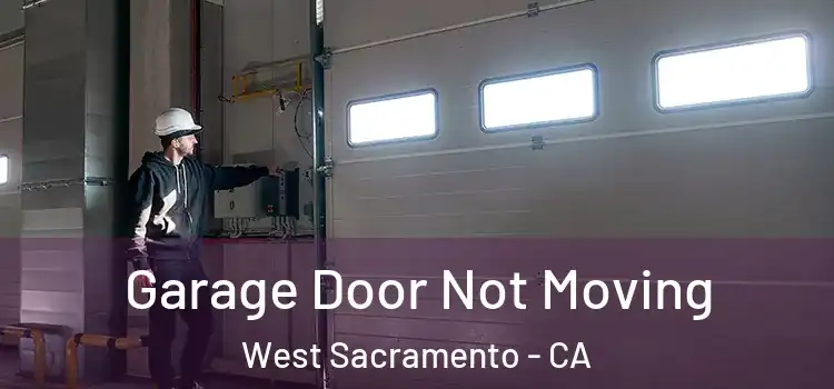  Garage Door Not Moving West Sacramento - CA