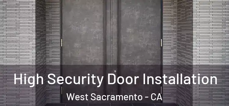  High Security Door Installation West Sacramento - CA