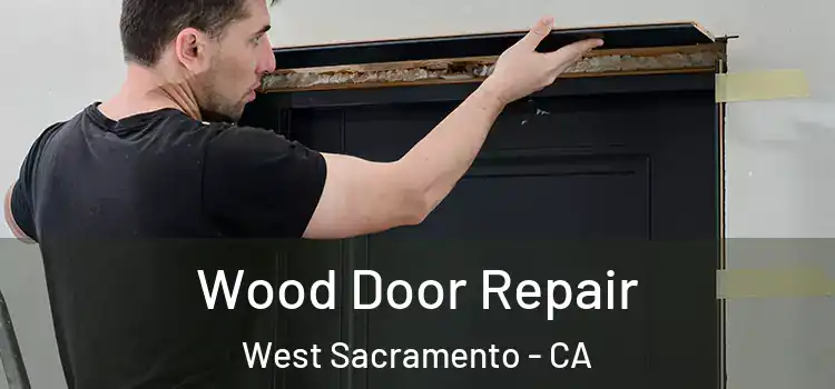 Wood Door Repair West Sacramento - CA